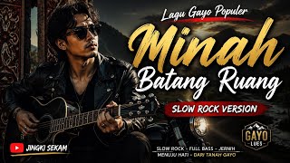 Lagu Gayo Populer Minah Batang Ruang Slow Rock Version. 