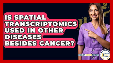 Is Spatial Transcriptomics Used In Other Diseases Besides Cancer? - Oncology Support Network