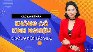 Các bạn kế toán chưa có kinh nghiệm đừng bỏ qua video này | Cô Quỳnh kế toán