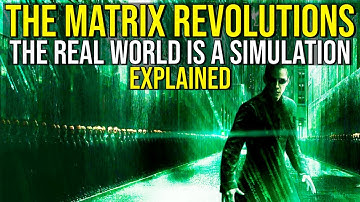 THE MATRIX REVOLUTIONS (The Real World Is A Simulation) EXPLAINED