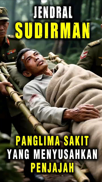 Kisah Heroik Jendral Sudirman dalam Memperjuangkan Kemerdekaan