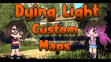 Dying Light Custom Maps ~ Part 1