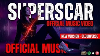 Cloudverse - SUPERSCAR (New Version) (Official Music Video)