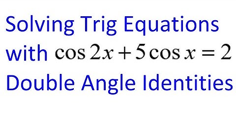 Day 13 Test A1 (8 to 11) Solving Trig Equations with Double Angle Identities