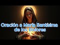 Oración a María Santísima de los Dolores: Consuelo en el Sufrimiento