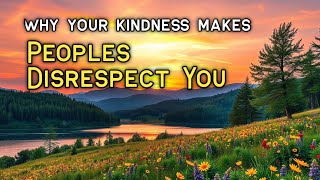 Why Kindness Makes People Disrespect You 