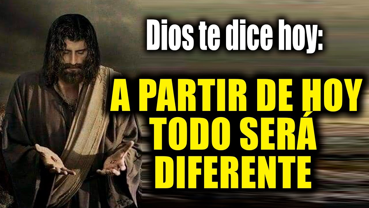 DIOS TE DICE HOY - A PARTIR DE HOY TODO SERÁ DIFERENTE - YouTube