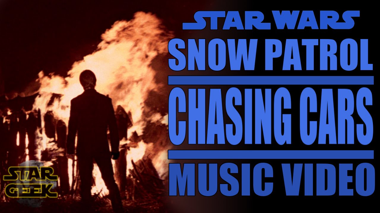 Chasing Cars - Snow Patrol - Star Wars Music Video - By Star Geek