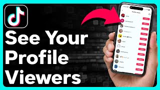 How To See Who Viewed Your Tiktok Profile