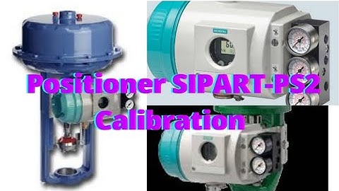 Valve Positioner (SIPART-PS2) Calibration And Overview