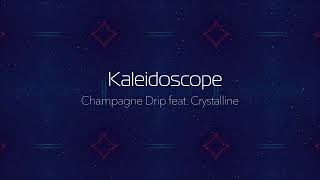 Kaleidoscope - Champagne Drip feat. Crystalline