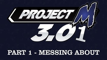 Project M 3.01 - Part 1 (Messing About)