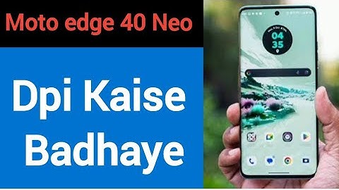 Moto edge 40 Neo me dpi kaise badhaye, how to use DPI in Moto edge 40 Neo