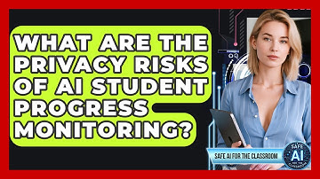 What Are The Privacy Risks Of AI Student Progress Monitoring? - Safe AI for The Classroom