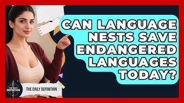 Can Language Nests Save Endangered Languages Today? - The Daily Definition
