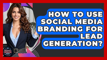 How To Use Social Media Branding For Lead Generation? - Graphic Design Nerd