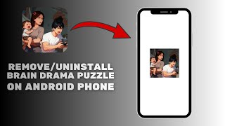 How to Remove Brain Drama Puzzle App (Complete Android Uninstall) screenshot 1