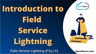 Introduction to Field Service Lightning ( FSL ) | EP 1