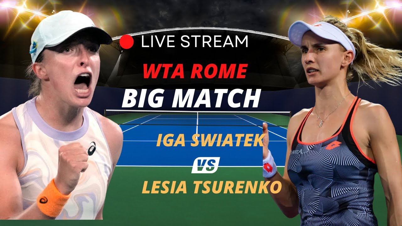 WTA LIVE Iga Swiatek VS Lesia Tsurenko WTA ROME 2023 LIVE TENNIS MATCH PREVIEW STREAM