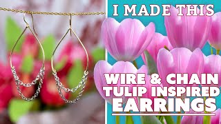 Using Wire & Chain to Make Tulip Inspired Earrings | I Made This