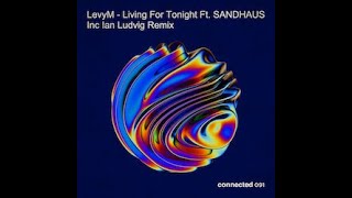 Levym  'living For Tonight' Feat. Sandhaus - Ian Ludvig Remix  Connected