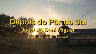 Video thumbnail of "Depois do Pôr do Sol - Joow J & Dani Miguel (Áudio Oficial + Lyrics)"