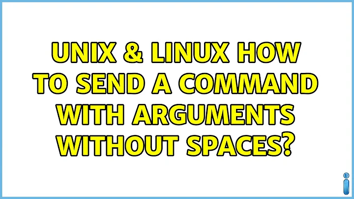 Unix & Linux: How to send a command with arguments without spaces? (3 Solutions!!)