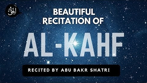 SURAH AL KAHF RECITED BY ABU BAKR SHATRI