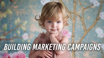 Building Marketing Campaigns for Your Photography Business