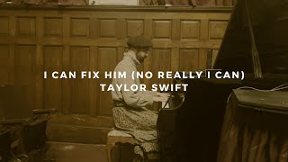 i can fix him (no really i can): taylor swift (piano rendition)