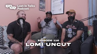 Episode 116 | &quot;Lomi Uncut&quot; | Lost in Talks Podcast