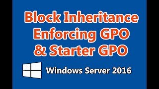 How to Block Inheritance, Enforce GPO and Setup Starter GPO in Group Policy in Windows Server 2016