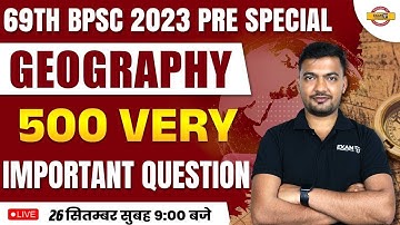 69TH BPSC 2023 PRE SPECIAL | GEOGRAPHY | 500 VERY IMPORTANT QUESTION | BY RAJAT SIR
