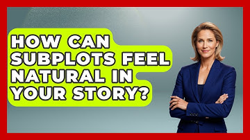 How Can Subplots Feel Natural In Your Story? - The Storytellers Room