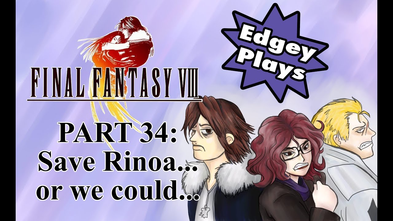 Edgey Plays Final Fantasy VIII Part 34: Save Rinoa... or we could ...
