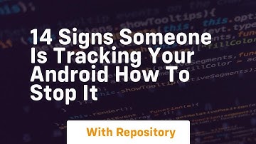 14 signs someone is tracking your android how to stop it