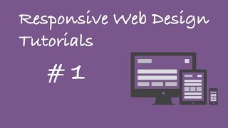 Responsive Web Design Tutorial #1:  Responsive Web Design Introduction.