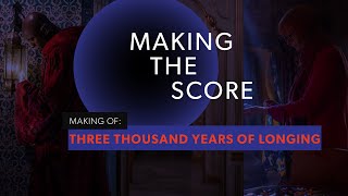 Behind the Score with George Miller &amp; Tom Holkenborg | THREE THOUSAND YEARS OF LONGING