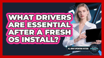 What Drivers Are Essential After a Fresh OS Install?
