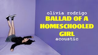 Olivia Rodrigo - ballad of a homeschooled girl (Acoustic)