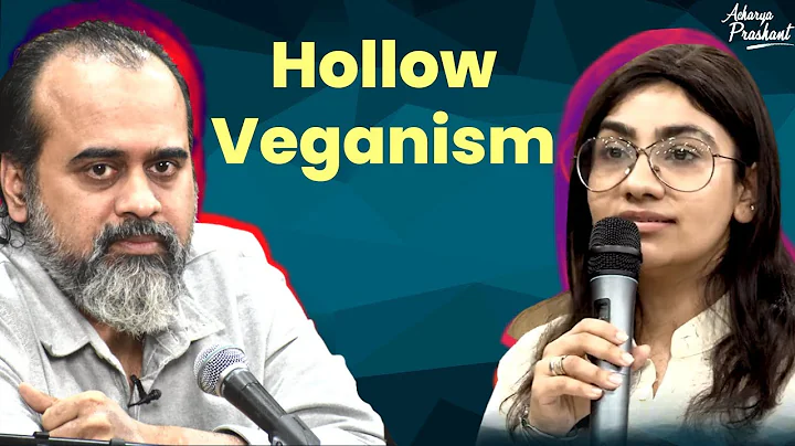 Hollow Veganism || Acharya Prashant, in Conversation (2022)