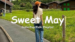 Sweet May | Songs take you to a peaceful place | An Indie/Pop/Folk/Acoustic Playlist