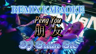 Remix Karaoke || No Vocal || Peng You - 朋友 || By Dj Brian Bie