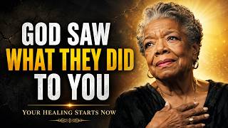 God Saw What They Did to You — Now Let Him Heal You | Maya Angelou