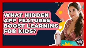 What Hidden App Features Boost Learning For Kids? - The Millennial Mother