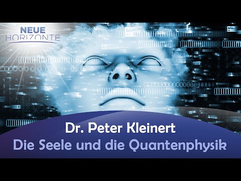 Seele und Quantenphysik - Dr. Peter Kleinert