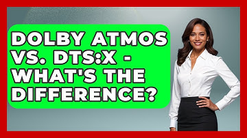 Dolby Atmos Vs. DTS:X - What