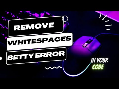 REMOVE WHITESPACES IN YOUR CODE || BETTY ERROR