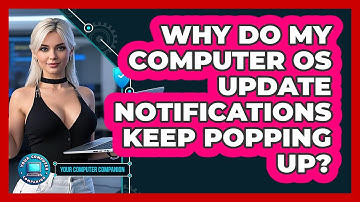 Why Do My Computer OS Update Notifications Keep Popping Up? - Your Computer Companion