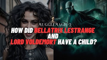 How did Bellatrix and Lord Voldemort have a Child? #youtubevideo #voldemort #bellatrixlestrange